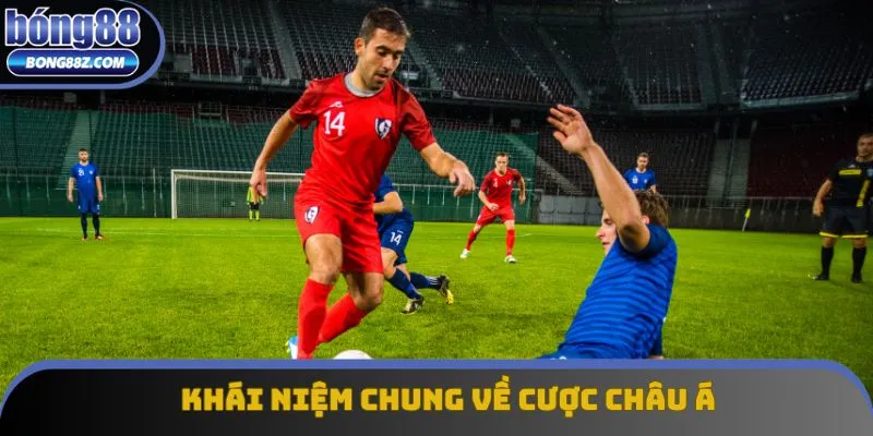 Khái niệm chung về cược Châu Á 