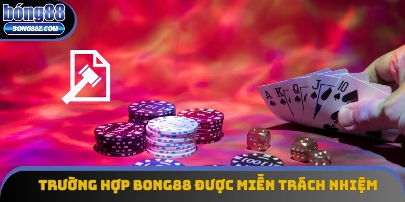 Những trường hợp Bong88 được miễn trừ trách nhiệm Những trường hợp Bong88 được miễn trừ trách nhiệm